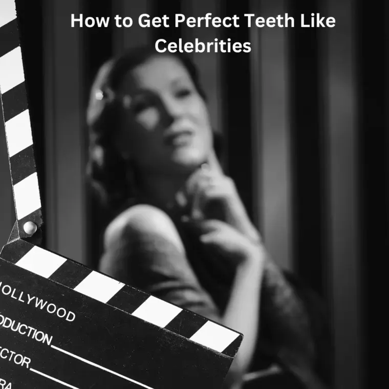 How to Get Perfect Teeth Like Celebrities